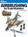 Airbrushing for Scale Modelers